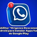 Cómo habilitar «Orígenes Desconocidos» en Android para instalar Apps fuera de Google Play