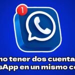 Cómo tener dos cuentas de WhatsApp en un mismo celular