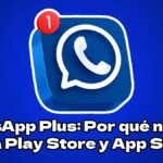 WhatsApp Plus: Por qué no está en la Play Store y App Store