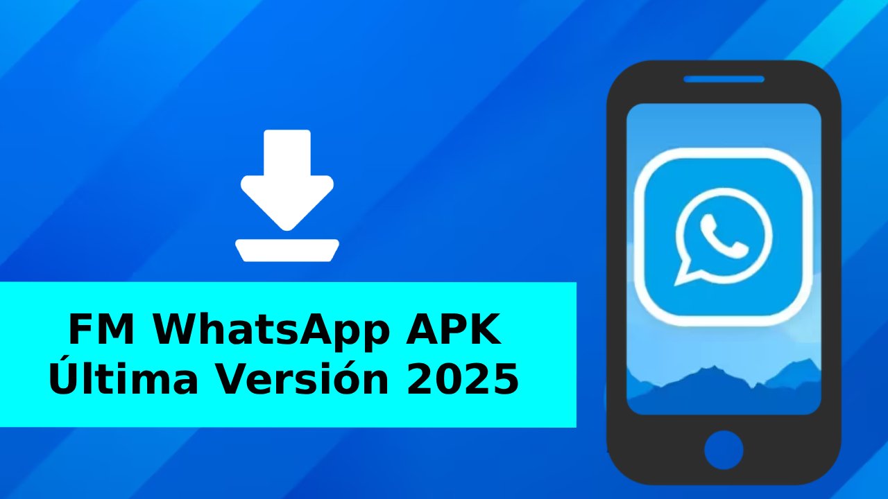 FM WhatsApp APK Última Versión 2025