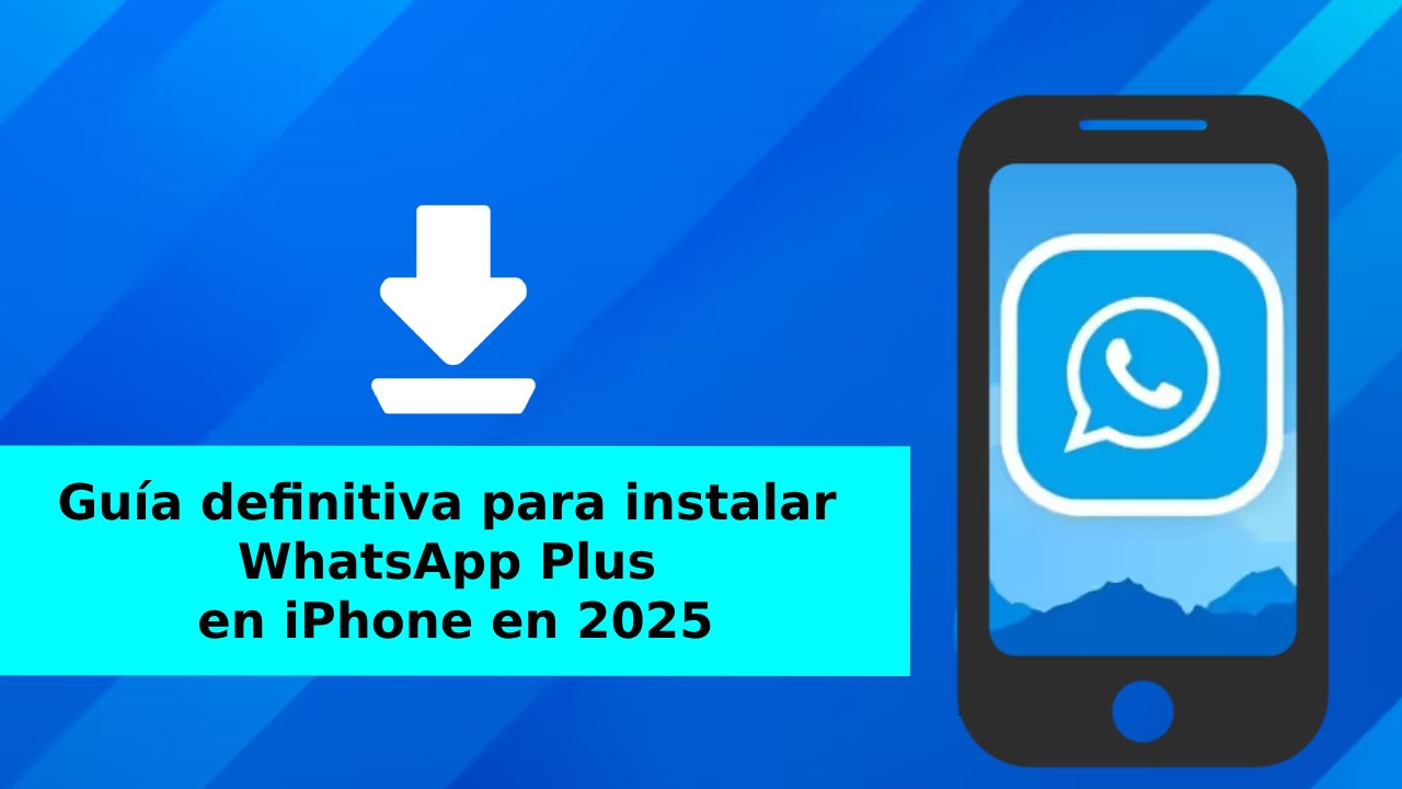 Guía definitiva para instalar WhatsApp Plus en iPhone en 2025