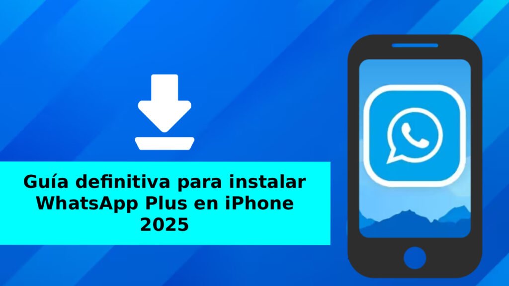 Guía definitiva para instalar WhatsApp Plus en iPhone en 2025